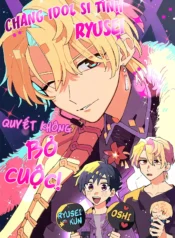Chàng Idol Si Tình Ryuusei Quyết Không Bỏ Cuộc!